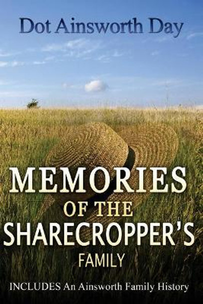 Memories of the Sharecropper's Family: Includes an Ainsworth History by Dorothy Ainsworth Day 9781522986379
