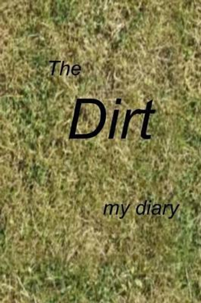 The Dirt: A Diary by Debora Dyess 9781523206308