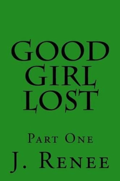 Good Girl Lost by J Renee 9781523248131