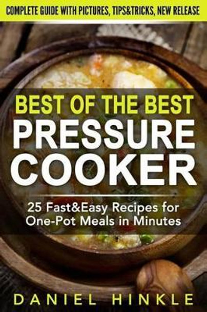 Best Of The Best Pressure Cooker: 25 Fast & Easy Recipes for One-Pot Meals in Minutes by Marvin Delgado 9781523250431