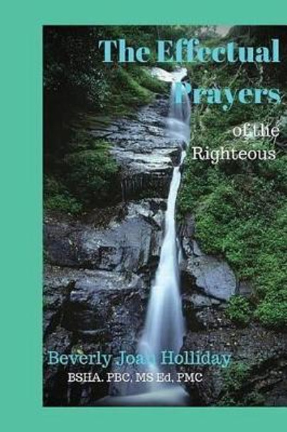 The Effectual Prayers of the Righteous by Beverly Joan Holliday 9781523381517