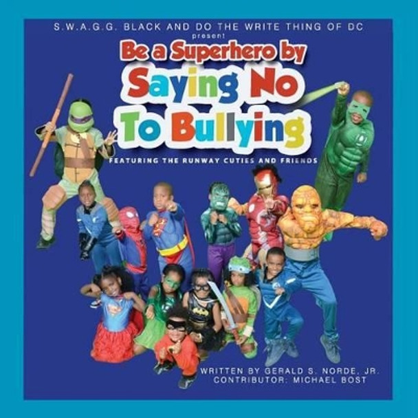 S.W.A.G.G. BLACK and DO THE WRITE THING OF DC Present Be A Superhero By Saying No To Bullying: Featuring the Runway Cuties and Friends by Michael Bost 9781523464166