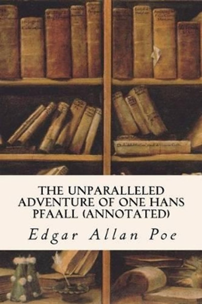 The Unparalleled Adventure of One Hans Pfaall (annotated) by Edgar Allan Poe 9781523471225