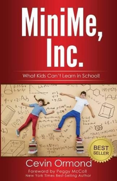 MiniMe, Inc.: What Kids Can't Learn in School! by Cevin Ormond 9781523618835