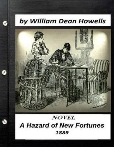 A Hazard of New Fortunes (1889) a novel by William Dean Howells (World's Classic by William Dean Howells 9781523672516