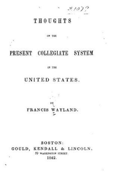 Thoughts on the present collegiate system in the United States by Francis Wayland 9781523674572