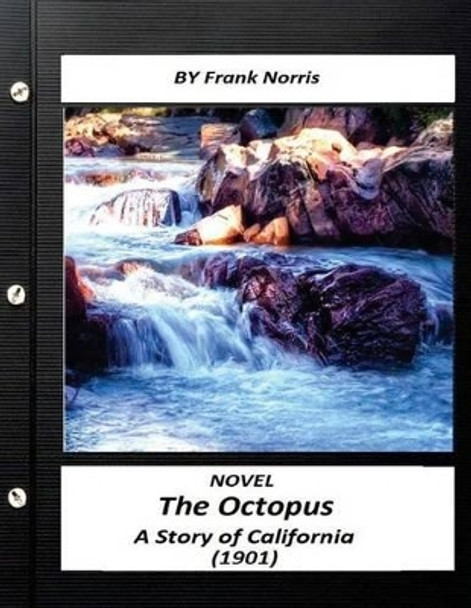 The Octopus: A Story of California (1901) Novel by Frank Norris by Frank Norris 9781523690510