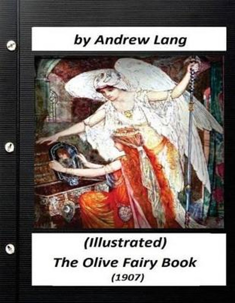 The Olive Fairy Book (1907) by Andrew Lang (Illustrated) by Andrew Lang 9781523697281