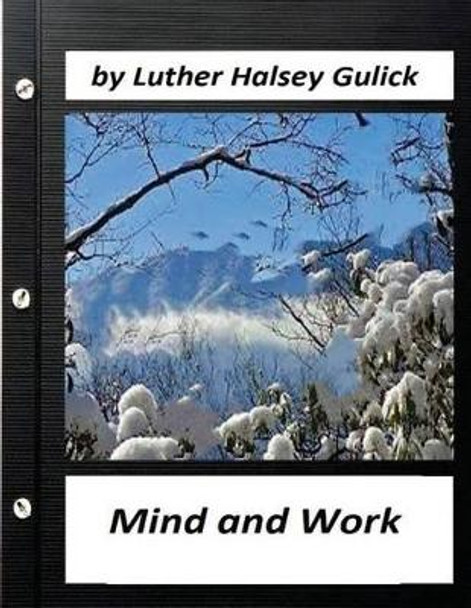 Mind and Work (1908) by Luther Halsey Gulick (World's Classics) by Luther Halsey Gulick 9781523724451