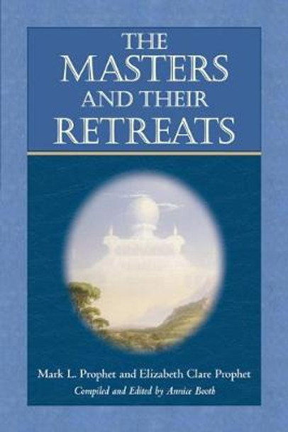 The Masters and Their Retreats by Mark L. Prophet