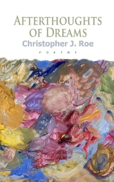 Afterthoughts of Dreams by Christopher J Roe 9781523955596