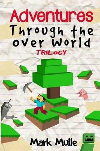 Adventures Through the Over World Trilogy by Mark Mulle 9781523965403