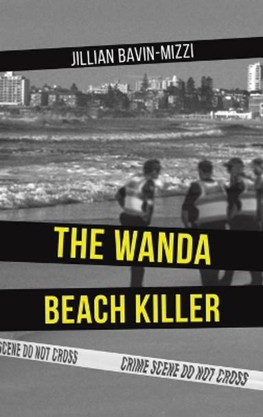 The Wanda Beach Killer by Jillian Bavin-Mizzi 9781528929066