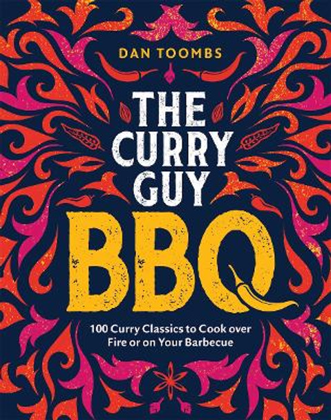 Curry Guy BBQ: 100 Curry Classics to Cook over Fire or on Your Barbecue by Dan Toombs