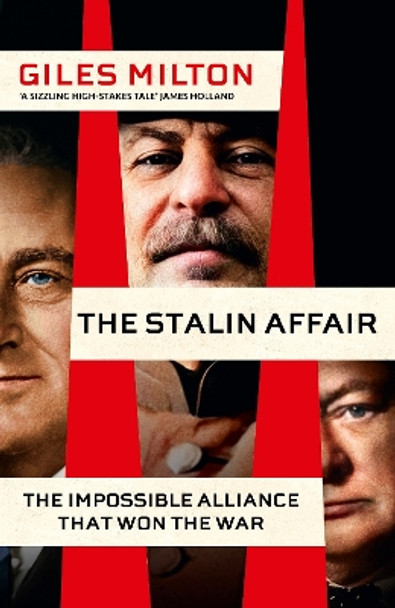 The Stalin Affair: The Impossible Alliance that Won the War by Giles Milton 9781529398519