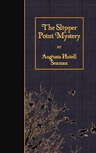 The Slipper Point Mystery by Augusta Huiell Seaman 9781530066957