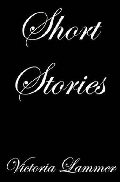 Short Stories by Victoria Lammer 9781530186198