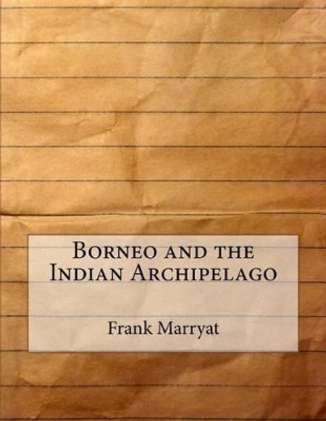 Borneo and the Indian Archipelago by Frank Marryat 9781530192182