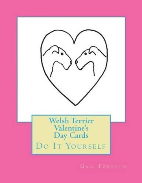 Welsh Terrier Valentine's Day Cards: Do It Yourself by Gail Forsyth 9781530254279