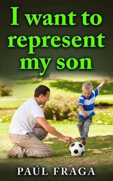 I want to represent my son by Paul Fraga 9781530345007