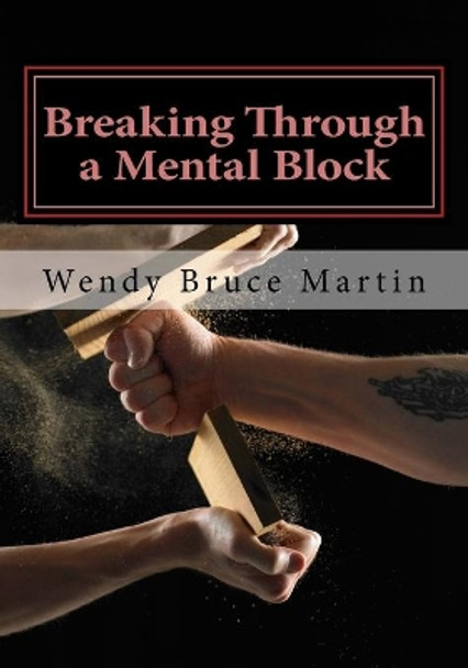 Breaking Through a Mental Block: The Athlete's Guide to Becoming Fearless by Wendy Bruce Martin 9781530575350