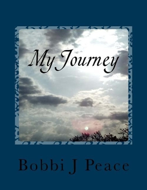 My Journey: Out of Darkness; Into the Light by Bobbi J Peace 9781530605002