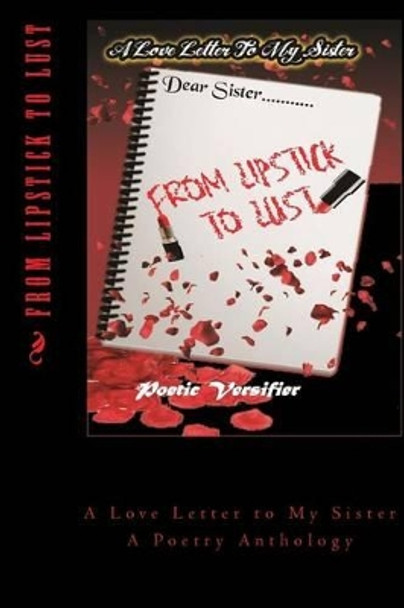 From Lipstick to Lust: A Love Letter to My Sister by Poetic Versifier 9781530678945