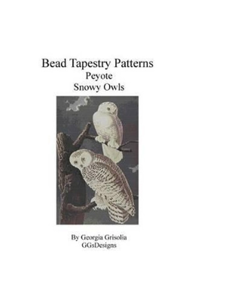 Bead Tapestry Patterns Peyote Snowy Owls by Georgia Grisolia 9781530743131