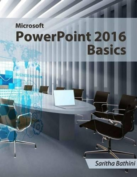 Microsoft PowerPoint 2016 Basics by Saritha Bathini 9781530755158