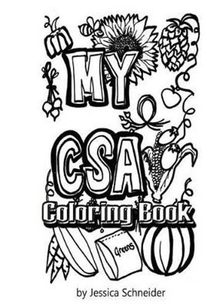 My CSA Coloring Book: My CSA: Community Supported Agriculture by Jessica Schneider 9781530789160