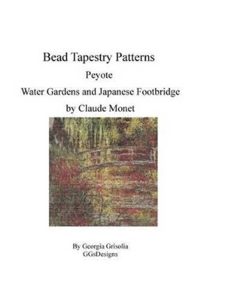 Bead Tapestry Patterns Peyote Water Garden and Japanese Footbridge by Georgia Grisolia 9781530790166