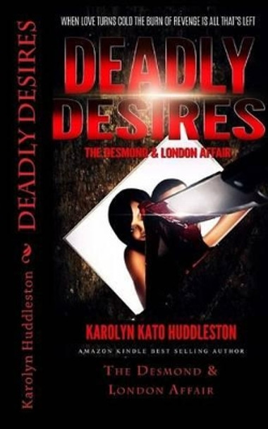 Deadly Desires: The Desmond & London Affair by Karolyn Kato Huddleston 9781530791422