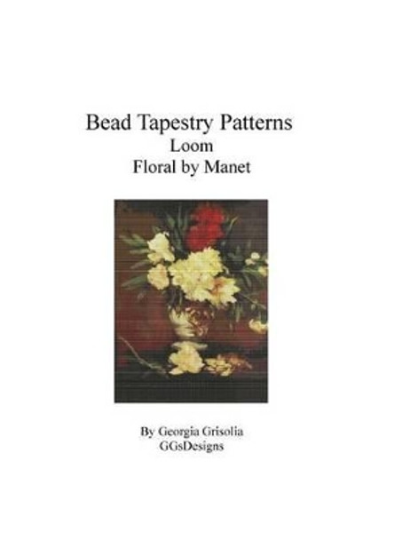 Bead Tapestry Patterns Loom Floral by Manet by Georgia Grisolia 9781530804009