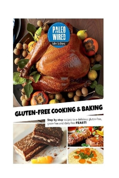 Gluten-Free Cooking & Baking: Step-By-Step Recipes For a Delicious Gluten-Free, Grain-Free And Dairy-Free Feast! by Elizabeth Vine 9781530829408