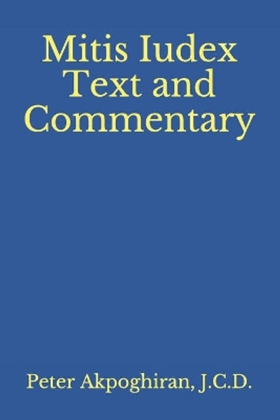 Mitis Iudex: Text and Commentary by J C D Rev Peter O Akpoghiran 9781530871186