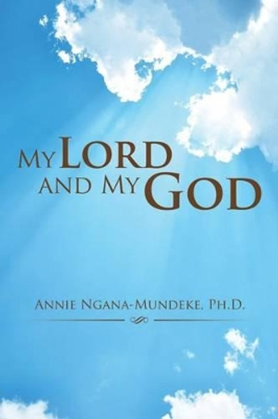 My Lord and My God by Annie Ngana-Mundeke Ph D 9781532002830