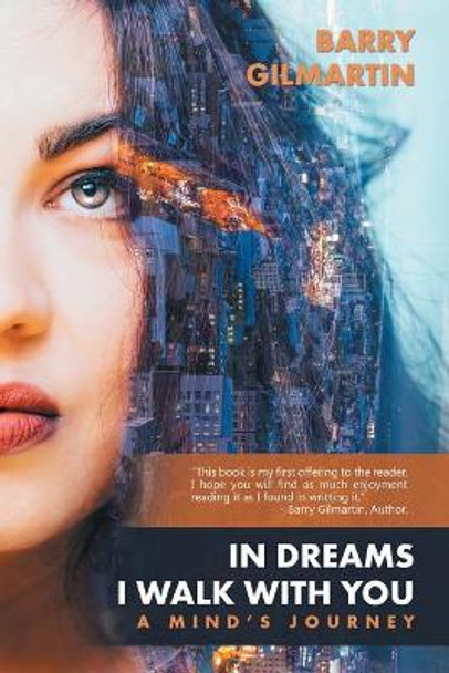 In Dreams I Walk with You: A Mind's Journey by Barry Gilmartin 9781532015144