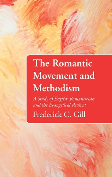 The Romantic Movement and Methodism by Frederick C Gill 9781532602900