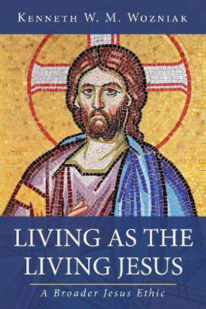 Living as the Living Jesus by Kenneth W M Wozniak 9781532680526