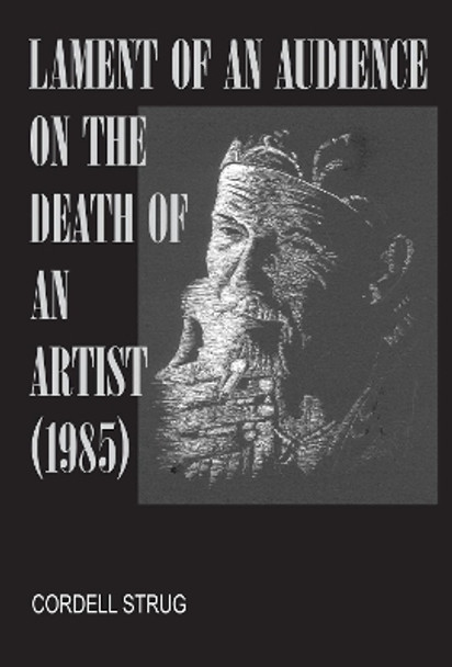 Lament of an Audience on the Death of an Artist by Cordell Strug 9781532688423