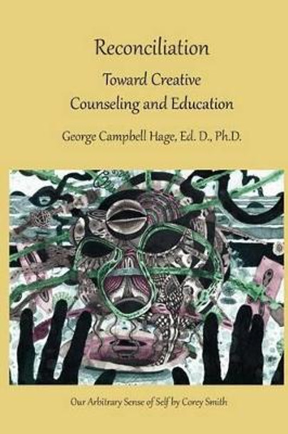 Reconciliation: Toward Creative Counseling and Education by George Campbell Hage 9781535363532