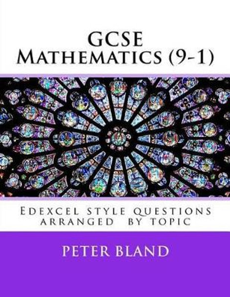 GCSE Mathematics (9-1): Edexcel style questions arranged by topic by Peter Bland 9781535375139