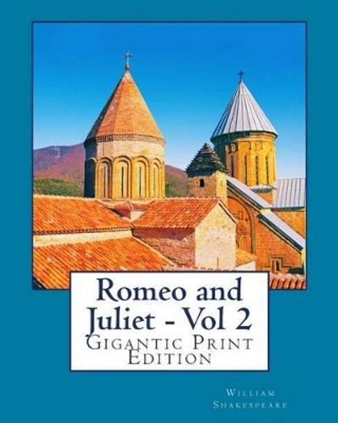 Romeo and Juliet - Vol 2: Gigantic Print Edition by William Shakespeare 9781535385220