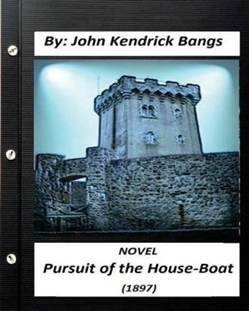 Pursuit of the House-Boat (1897) Novel by: John Kendrick Bangs by John Kendrick Bangs 9781532735608