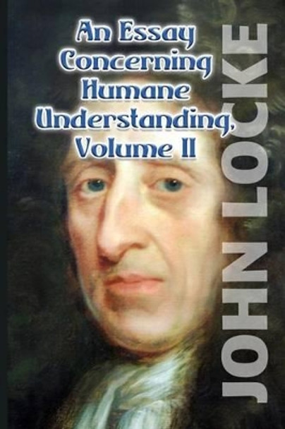 An Essay Concerning Humane Understanding, Volume II by John Locke 9781533332806