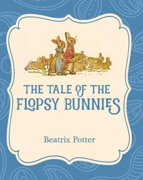 The Tale of the Flopsy Bunnies by Beatrix Potter 9781532400193