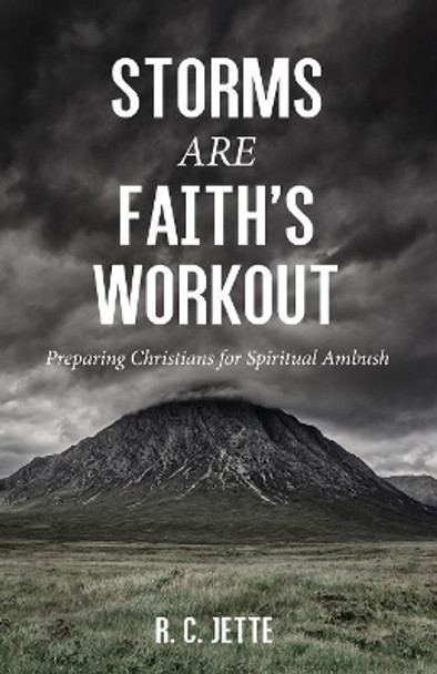 Storms Are Faith's Workout by R C Jette 9781532664595