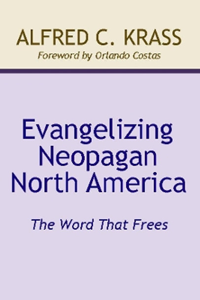 Evangelizing Neopagan North America by Alfred C Krass 9781532666384