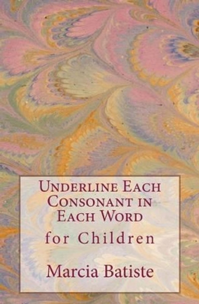 Underline the Consonant in Each Word: for Children by Marcia Batiste 9781505662122