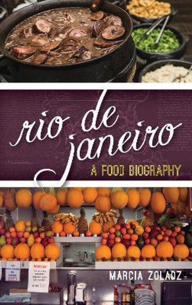 Rio de Janeiro: A Food Biography by Marcia Zoladz 9781442252318